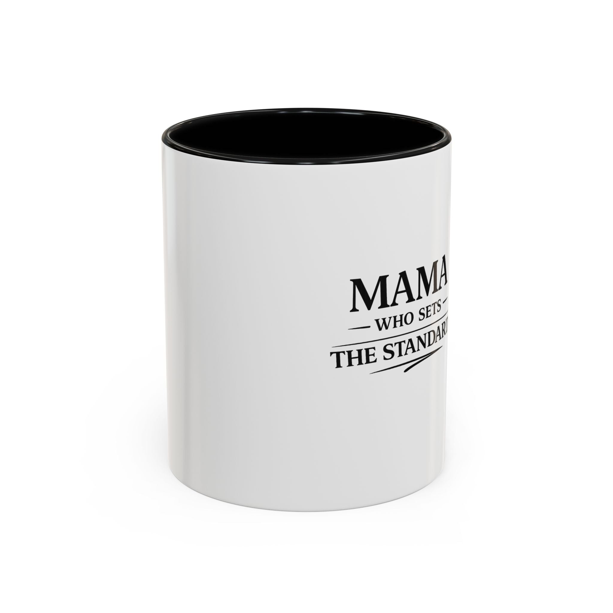 Mama Who Sets The Standard Accent Coffee Mug — Black Handle & Rim, Gift for Moms