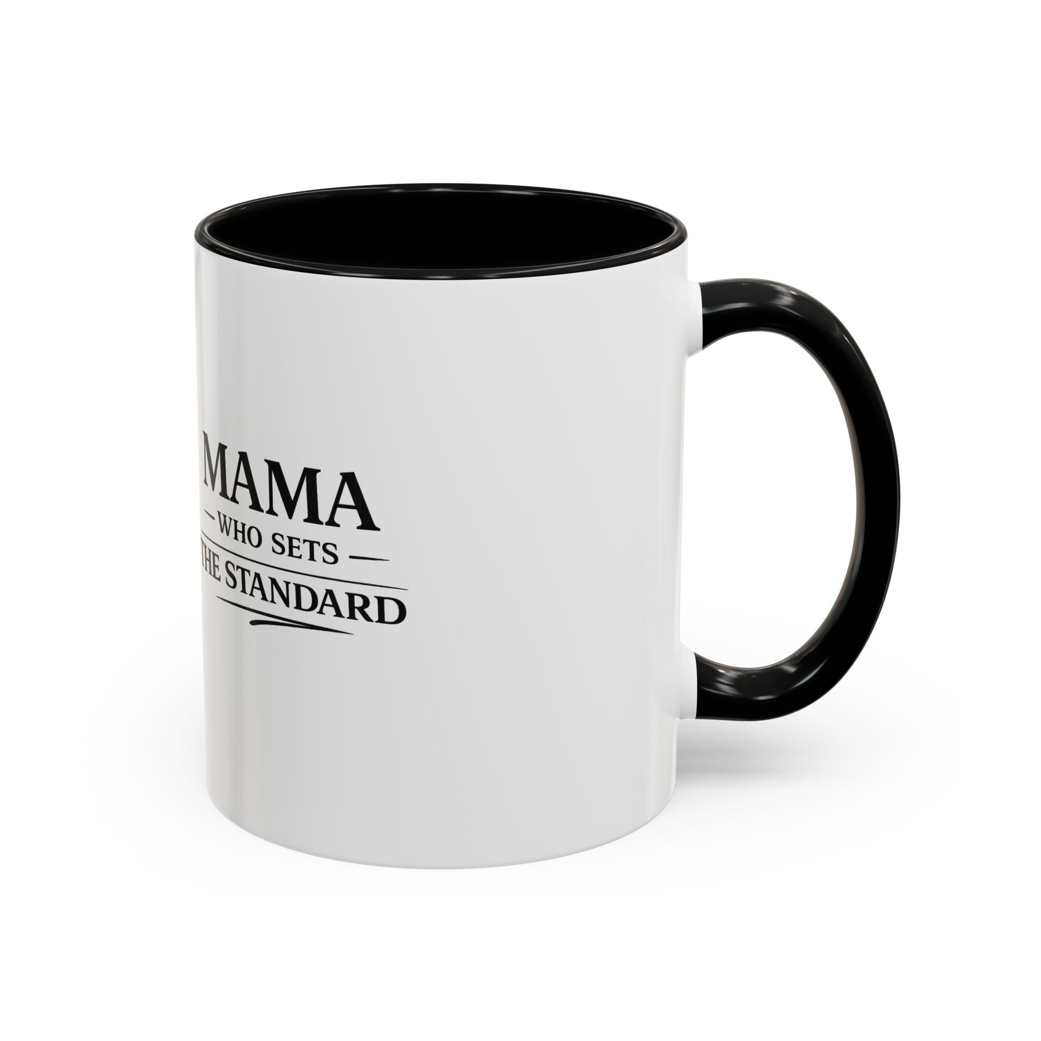Mama Who Sets The Standard Accent Coffee Mug — Black Handle & Rim, Gift for Moms